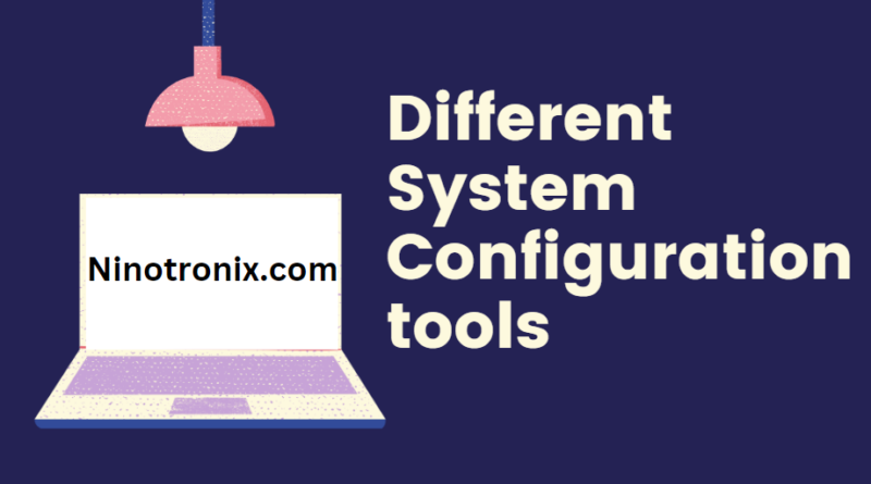 Different System Configuration tools
