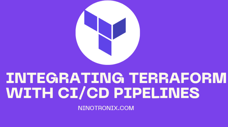 Integrating Terraform with CICD Pipelines for Efficient Infrastructure Delivery