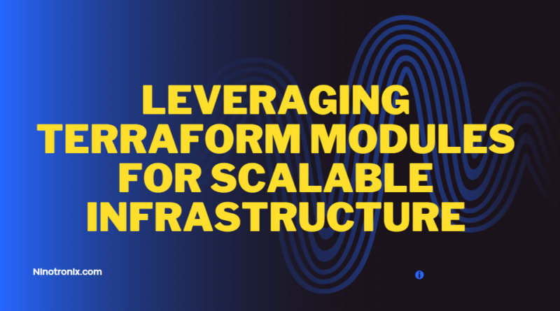 Leveraging Terraform Modules for Scalable Infrastructure