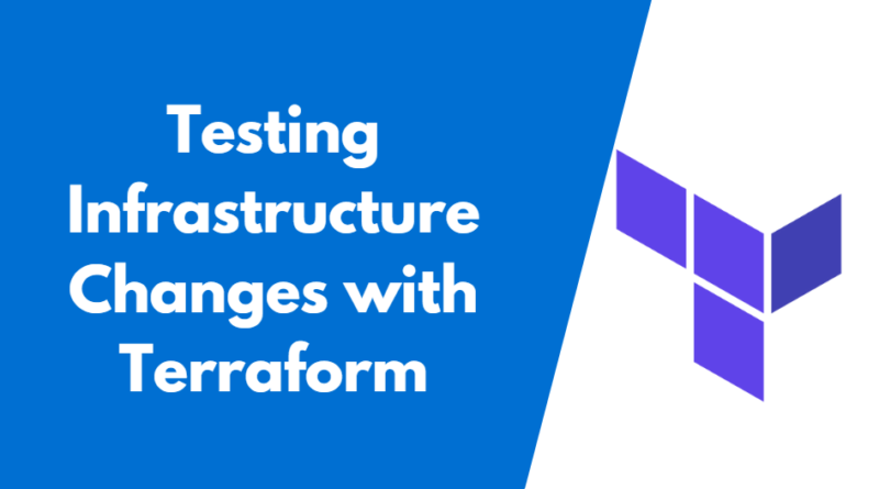 Testing Infrastructure Changes with Terraform