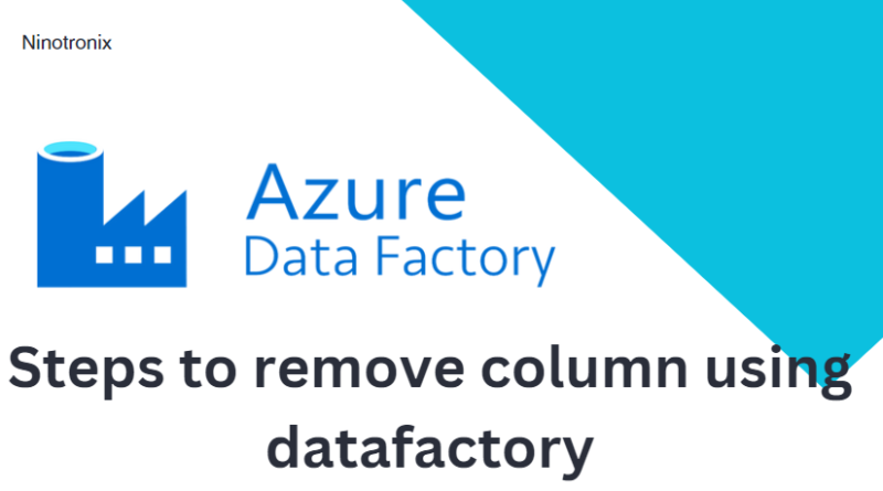 steps to remove column using data factory