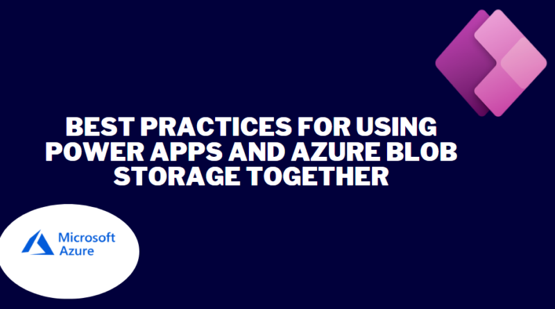 Best practices for using Power Apps and Azure Blob Storage together