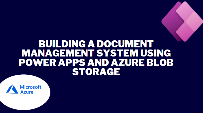 Building a document management system using Power Apps and Azure Blob Storage