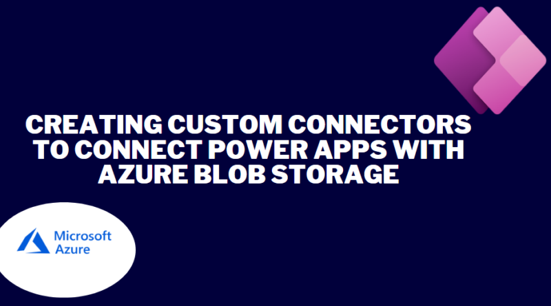 Creating custom connectors to connect Power Apps with Azure Blob Storage