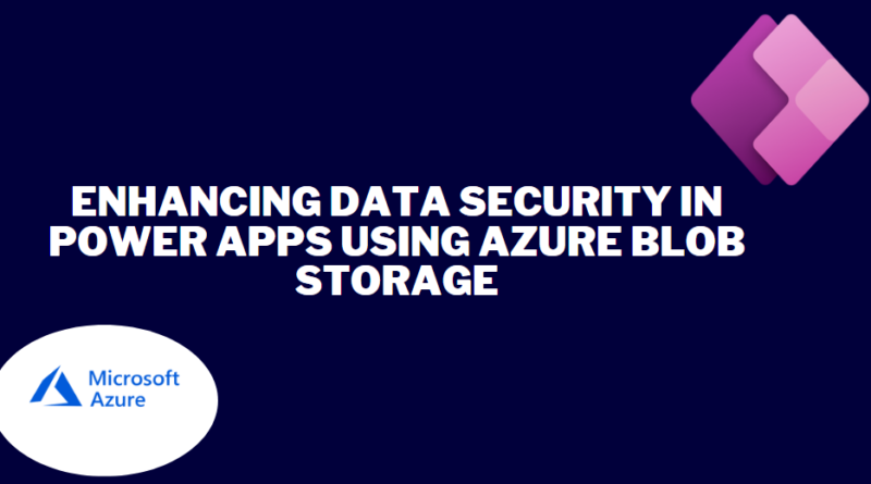 Enhancing data security in Power Apps using Azure Blob Storage