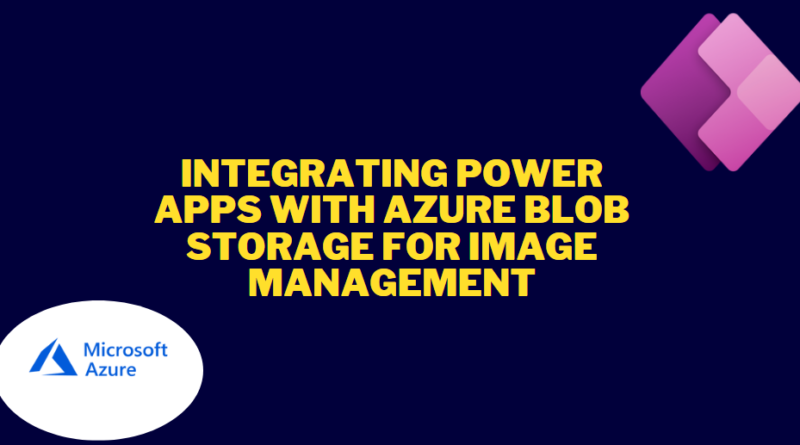 Integrating Power Apps with Azure Blob Storage for image management